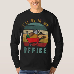 I'll Be In My Office Garden Funny Distressed Garde T-Shirt