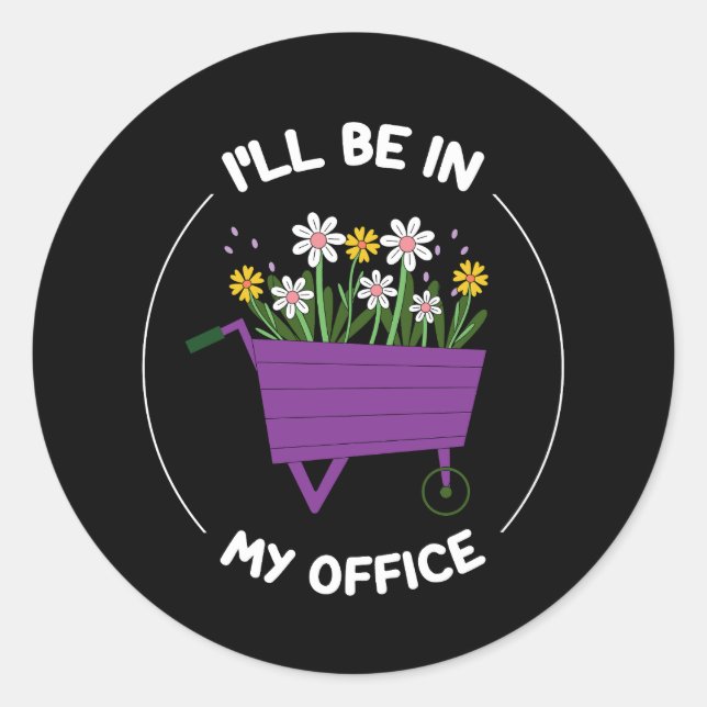 I'll Be In My Office Garden Funny Gardening Classic Round Sticker (Front)