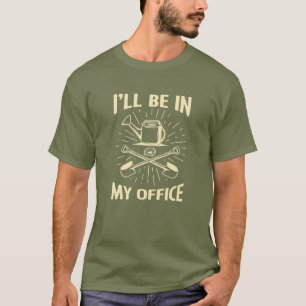 I'll Be In My Office Garden Funny Gardening T-Shirt