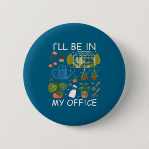 I'll be in my office garden gardening plants lover 6 cm round badge