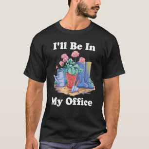 I'll Be In My Office Garden Gardening Womens Kids T-Shirt