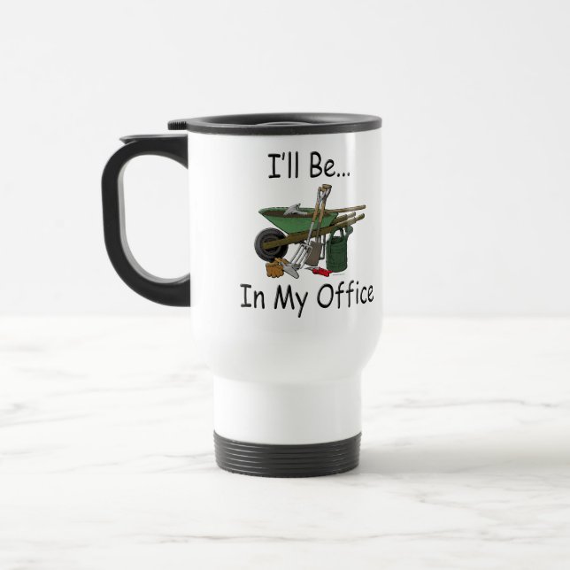 I'll Be in My Office Garden Travel Mug (Left)