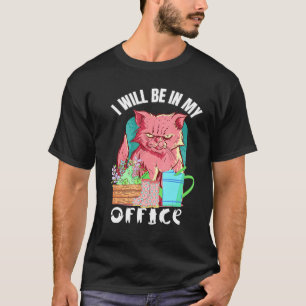 Ill Be In My Office Gardener Cat Gardening T-Shirt
