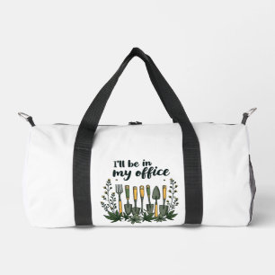 I'll Be in My Office Gardener Funny Gardening  Duffle Bag