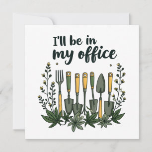 I'll Be in My Office Gardener Funny Gardening Invitation