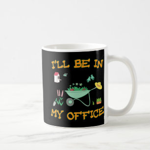 I'll Be In My Office Gardening Fun Gardener Gift Coffee Mug