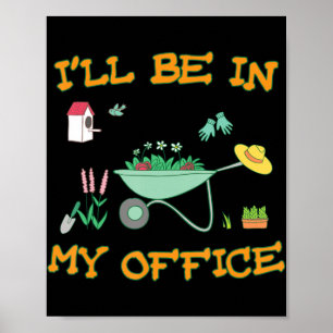 I'll Be In My Office Gardening  Fun Gardener Gift  Poster