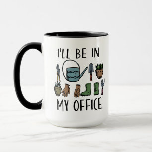 I'll be in My Office Gardening Tools Funny Mug