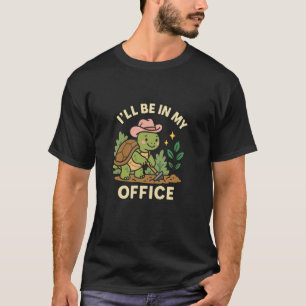 I'll Be in My Office Gardening Turtle Garden Green T-Shirt