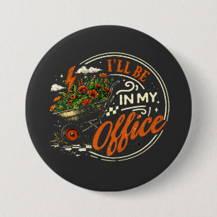 I'll Be In My Office Gardening Wheelbarrow Flower 7.5 Cm Round Badge
