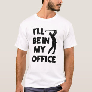 I'll be in my Office Golf Shirt Funny Golfing Tee