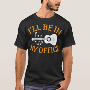 I'll Be In My Office Guitarist T-Shirt