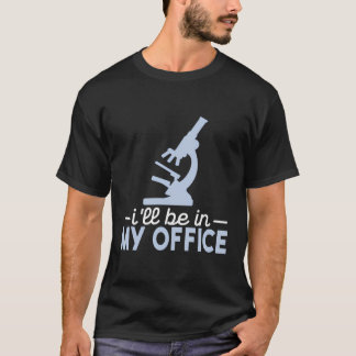 I'Ll Be In My Office Microscopy Laboratory Microbi T-Shirt