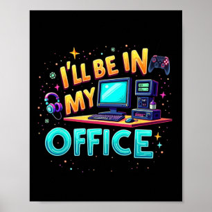 I'll Be In My Office - Pc Gaming Hardware Nerd Poster
