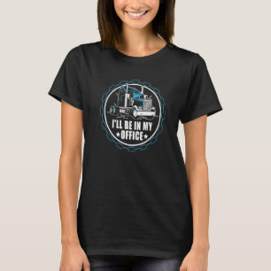 I'll Be In My Office Retro Diesel Truck Driver Tr T-Shirt