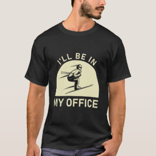 I'll be in my office - Snowboarding - Skier Gift T-Shirt