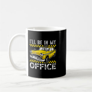 Ill Be In My Office Taxi Driver Taxicab Cab Driver Coffee Mug