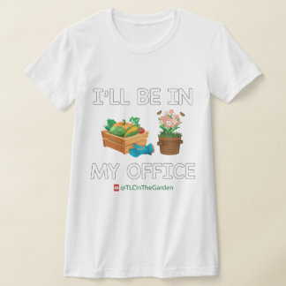 I'll Be In My Office TLC In The Garden Branded T-Shirt
