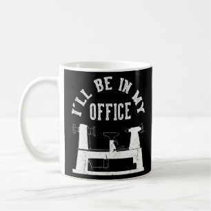 I'll Be In My Office Woodturner Lathe Woodturning Coffee Mug
