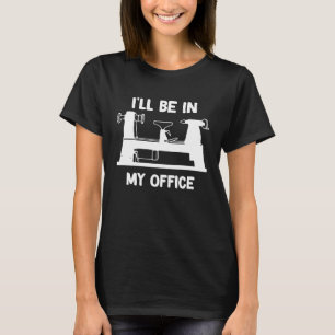 I'll be in my office Woodturning Woodworking Woodt T-Shirt