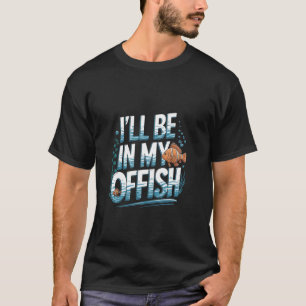 I'll Be In My Offish Funny Clown Fish Keeping Aqua T-Shirt