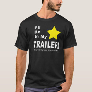 I'll Be In My Trailer T-Shirt