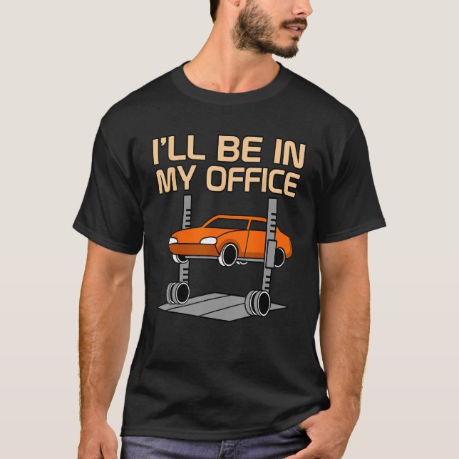 I'll Be In Office Car Mechanics Auto Mechanic Work T-Shirt (Front)