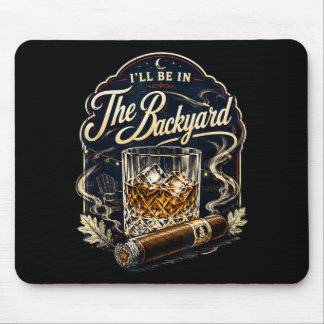 Ill Be In The Backyard Cigar Backyard Patio Mouse Mat