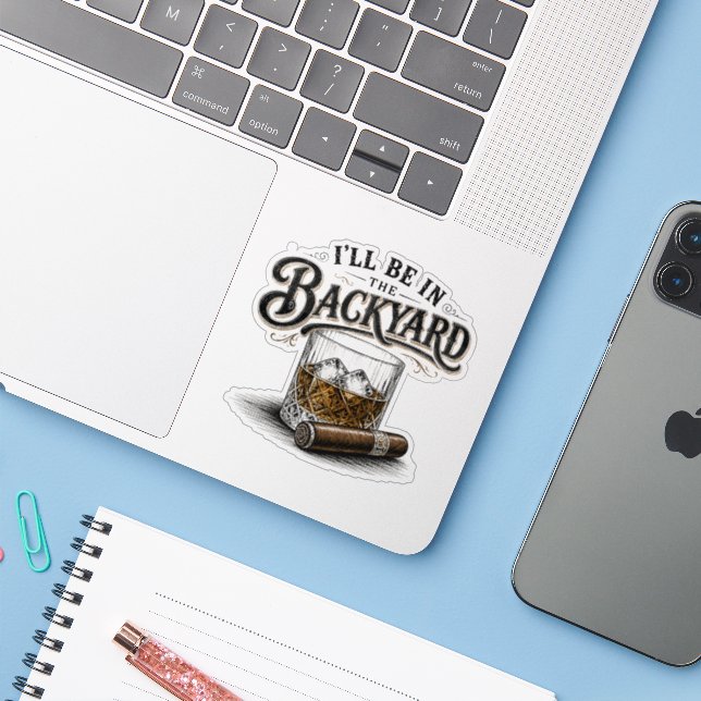 I'll Be in The Backyard Funny Bourbon Cigar Lover (Laptop w/ iPhone)
