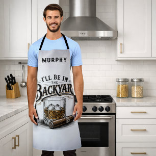 I'll Be in The Backyard Funny Bourbon Cigar Lover Apron
