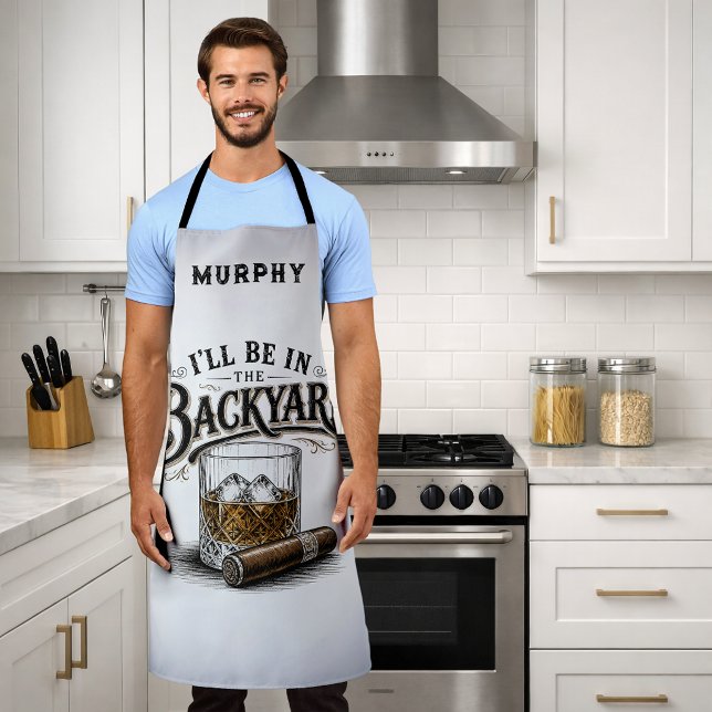 I'll Be in The Backyard Funny Bourbon Cigar Lover Apron (Creator Uploaded)