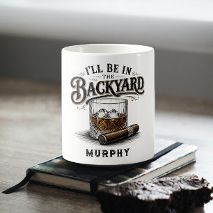 I'll Be in The Backyard Funny Bourbon Cigar Lover Coffee Mug