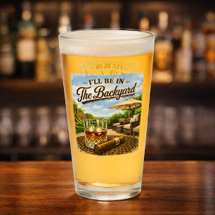 I'll Be in The Backyard Funny Bourbon Cigar Lover Glass