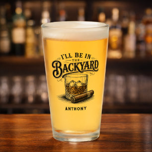 I'll Be in The Backyard Funny Bourbon Cigar Lover Glass