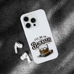 I'll Be in The Backyard Funny Bourbon Cigar Lover iPhone 15 Pro Case