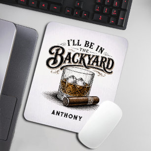 I'll Be in The Backyard Funny Bourbon Cigar Lover Mouse Mat
