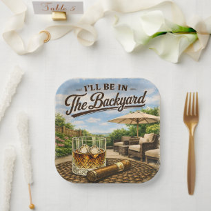 I'll Be in The Backyard Funny Bourbon Cigar Lover Paper Plate