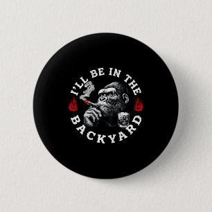 Ill Be In The Backyard Funny Cigar Bourbon Humor M 6 Cm Round Badge