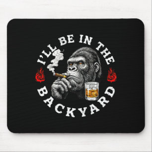 Ill Be In The Backyard Funny Cigar Bourbon Humor M Mouse Mat