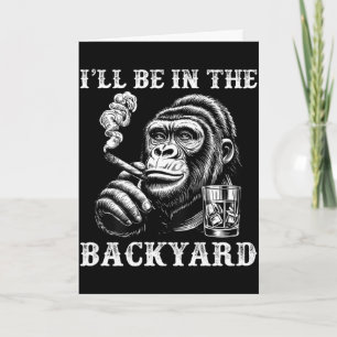 I'll be in the backyard funny cigar humour monkey  card