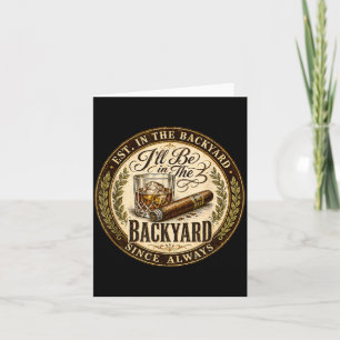 Ill Be In The Backyard Funny Cigar Lover Card