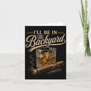 Ill Be In The Backyard Funny Cigar Lover Design Card