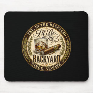 Ill Be In The Backyard Funny Cigar Lover Mouse Mat