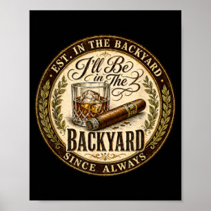 Ill Be In The Backyard Funny Cigar Lover Poster