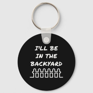 Ill Be In The Backyard Introvert Nature Lover Key Ring