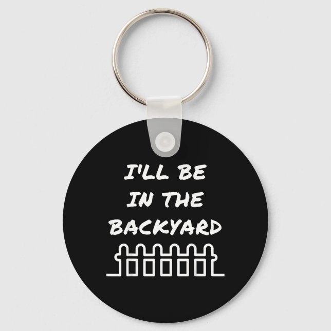 Ill Be In The Backyard Introvert Nature Lover Key Ring (Front)