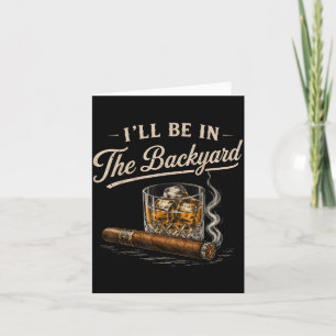 Ill Be In The Backyard Vintage Funny Cigar Lover Card