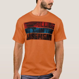 Ill be in the basement Drum Set Drummer Art Drummi T-Shirt