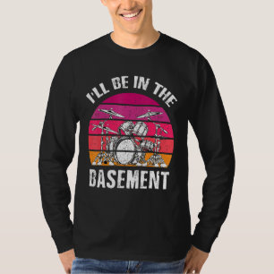 I'll Be In The Basement Vintage Drum Set Drumming T-Shirt