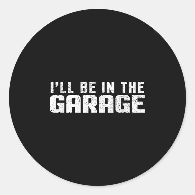 I'll Be In The Garage Car Mechanic  Classic Round Sticker (Front)